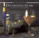 New Crafts: Decorating Glass - Michael Ball, Peter Williams