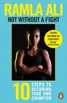 Not Without a Fight: Ten Steps to Becoming Your Own Champion - Ramla Ali