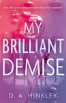 My Brilliant Demise - D. A. Hinkley