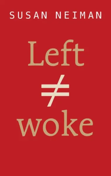 Left Is Not Woke - Susan  Neiman