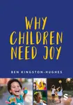 Why Children Need Joy - Ben Kingston-Hughes