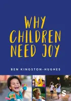 Why Children Need Joy - Ben Kingston-Hughes