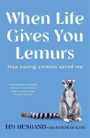 When Life Gives You Lemurs - Deborah Kane, Tim Husband