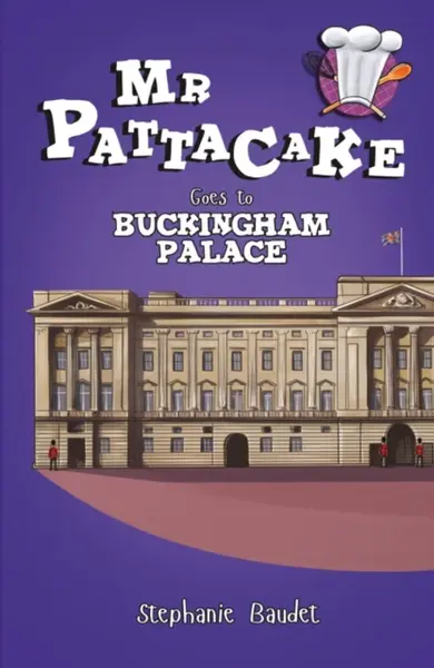 Mr Pattacake Goes to Buckingham Palace - Stephanie Baudet
