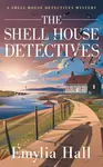 The Shell House Detectives - Emylia Hall