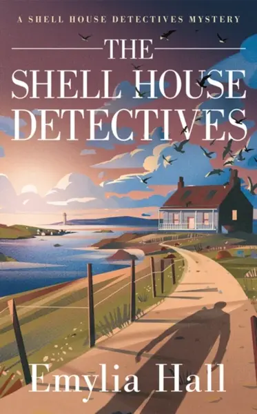 The Shell House Detectives - Emylia Hall