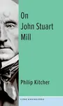 On John Stuart Mill - Philip  Kitcher