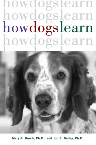 How Dogs Learn - Jon S., Ph.D. Bailey, Mary R., Ph.D. Burch