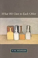 What We Owe to Each Other - Scanlon T. M.