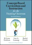 Concept-Based Curriculum and Instruction for the Thinking Classroom - Rachel French, Lois A. Lanning, H. Lynn Erickson