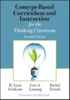 Concept-Based Curriculum and Instruction for the Thinking Classroom - Rachel French, Lois A. Lanning, H. Lynn Erickson