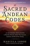 The Sacred Andean Codes - Marcela Lobos