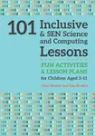 101 Inclusive and SEN Science and Computing Lessons - Kate Bradley, Claire Brewer