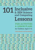 101 Inclusive and SEN Science and Computing Lessons - Kate Bradley, Claire Brewer