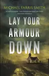 Lay Your Armour Down - Michael Farris Smith