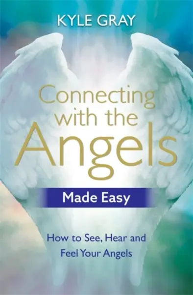 Connecting with the Angels Made Easy - Kyle Gray