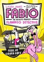 Fabio the World's Greatest Flamingo Detective: Peril at Lizard Lake - Laura James