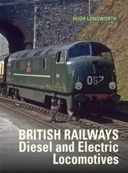 British Railways Diesel and Electric Locomotives - Hugh  Longworth