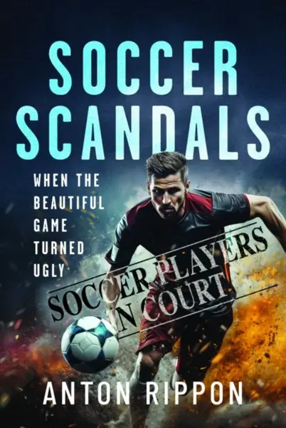 Soccer Scandals - Anton Rippon