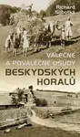 Válečné a poválečné osudy beskydských horalů - Richard Sobotka