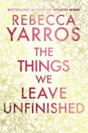 The Things We Leave Unfinished - Rebecca Yarros