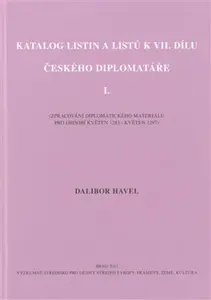Katalog listin a listů k VII. dílu Českého diplomatáře I. - Dalibor Havel