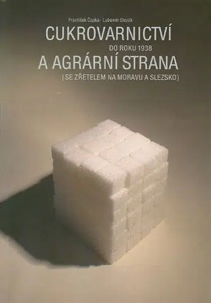 Cukrovarnictví do roku 1938 a agrární strana - František Čapka, Lubomír Slezák