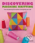 Discovering Machine Knitting (From Deciphering The Machine to Designing Your Own) - Kandy Diamond
