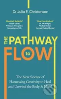 The Pathway to Flow (The New Science of Harnessing Creativity to Heal and Unwind the Body & Mind) - kniha z kategorie Odborné a naučné
