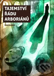 Tajemství řádu arboriánů - Ivan Bauer