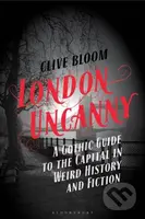 London Uncanny (A Gothic Guide to the Capital in Weird History and Fiction) - kniha z kategorie Historie