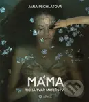 Máma (Tichá tvář mateřství) - Jana Pechlátová - kniha z kategorie Společenská beletrie