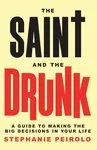 The Saint and the Drunk - Stephanie Peirolo