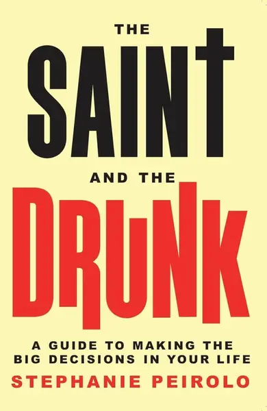 The Saint and the Drunk - Stephanie Peirolo