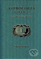 Astrologia Gallica, aneb, Francouzská astrologie (aneb Francouzská astrologe, 1 + 2) - kniha z kategorie Beletrie
