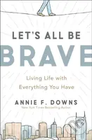 Let's All Be Brave (Living Life with Everything You Have) - kniha z kategorie Humanitní a společenské vědy
