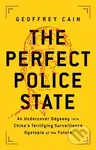 The Perfect Police State (An Undercover Odyssey into China's Terrifying Surveillance Dystopia of the Future) - kniha z kategorie Humanitní a…