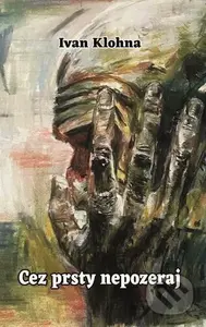 Cez prsty nepozeraj - Ivan Klohna - kniha z kategorie Poezie