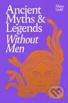 Ancient Myths and Legends Without Men - Mara Gold