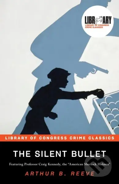 The Silent Bullet - Arthur B. Reeve, Leslie S. Klinger - kniha z kategorie Detektivky, thrillery a horory