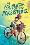 Sir Fig Newton and the Science of Persistence - Sonja Thomas - kniha z kategorie Pro děti