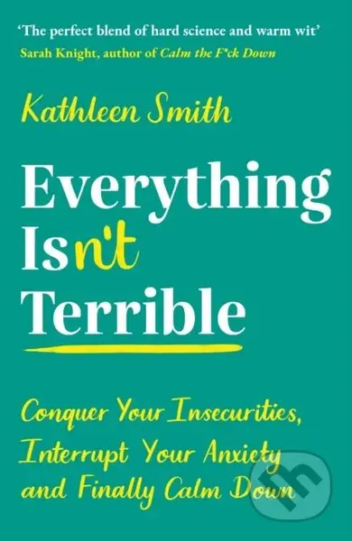 Everything Isn’t Terrible (Conquer Your Insecurities, Interrupt Your Anxiety and Finally Calm Down) - kniha z kategorie Zdraví a životní styl