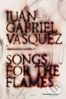 Songs for the Flames - Juan Gabriel Vasquez - kniha z kategorie Společenská beletrie