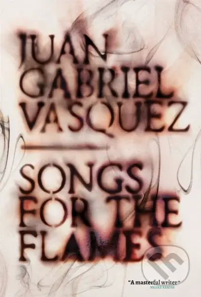 Songs for the Flames - Juan Gabriel Vasquez - kniha z kategorie Společenská beletrie