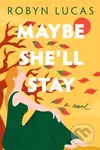 Maybe She'll Stay (A Novel) - Robyn Lucas - kniha z kategorie Společenská beletrie