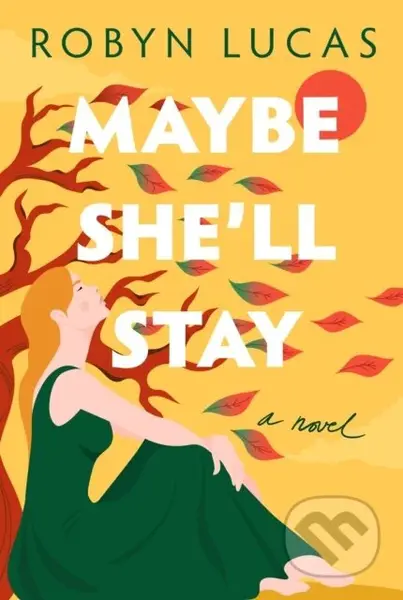 Maybe She'll Stay (A Novel) - Robyn Lucas - kniha z kategorie Společenská beletrie