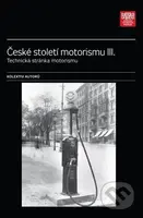 České století motorismu III. (Technická stránka motorismu) - kniha z kategorie Historie