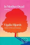 Is Mother Dead - Vigdis Hjorth - kniha z kategorie Společenská beletrie