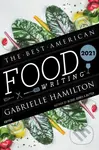 The Best American Food Writing 2021 - Gabrielle Hamilton, Silvia Killingsworth