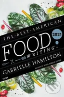 The Best American Food Writing 2021 - Gabrielle Hamilton, Silvia Killingsworth